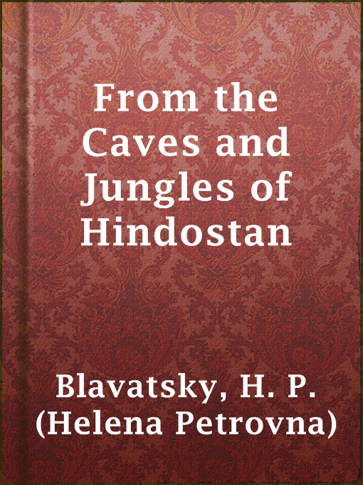 Title details for From the Caves and Jungles of Hindostan by H. P. (Helena Petrovna) Blavatsky - Wait list